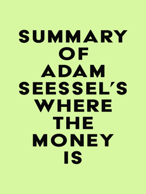 cover image of Summary of Adam Seessel's Where the Money Is